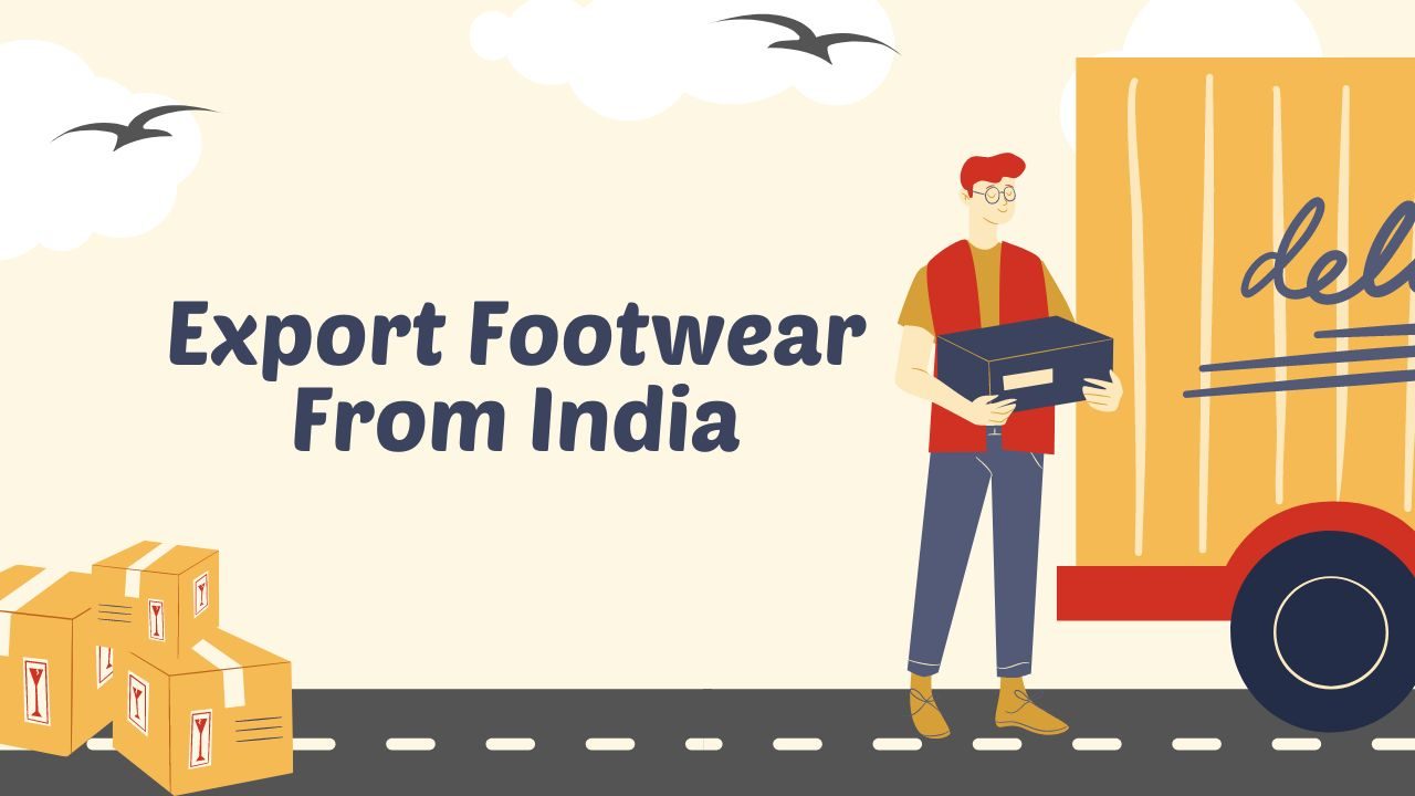 How To Export Footwear From India A Step-by-Step Guide