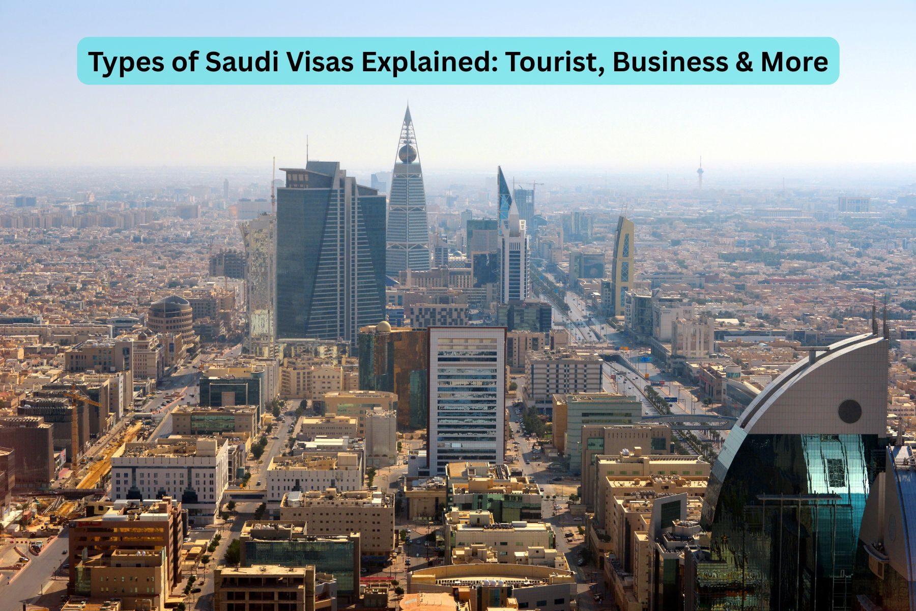 Types of Saudi Visas Explained: Tourist, Business & More