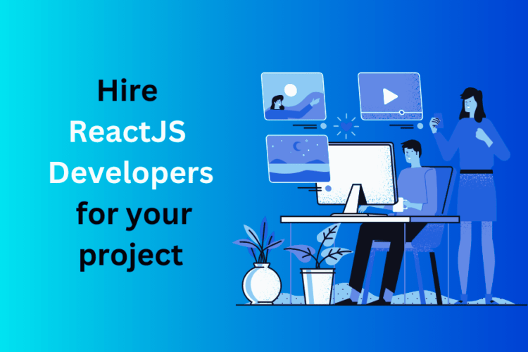 Top Reasons Why You Need a ReactJS Developers for Your Project