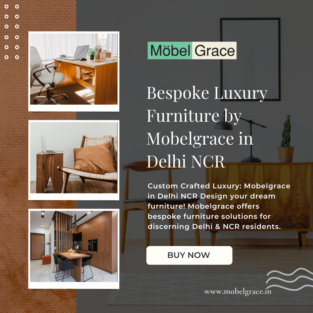 Make Your Home Beautiful with the Best Furniture Manufacturers in Delhi NCR