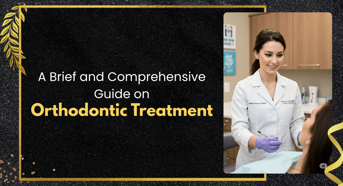 A Brief and Comprehensive Guide on Orthodontic Treatment