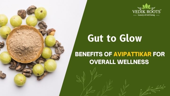 Gut to Glow: Benefits of Avipattikar for Overall Wellness