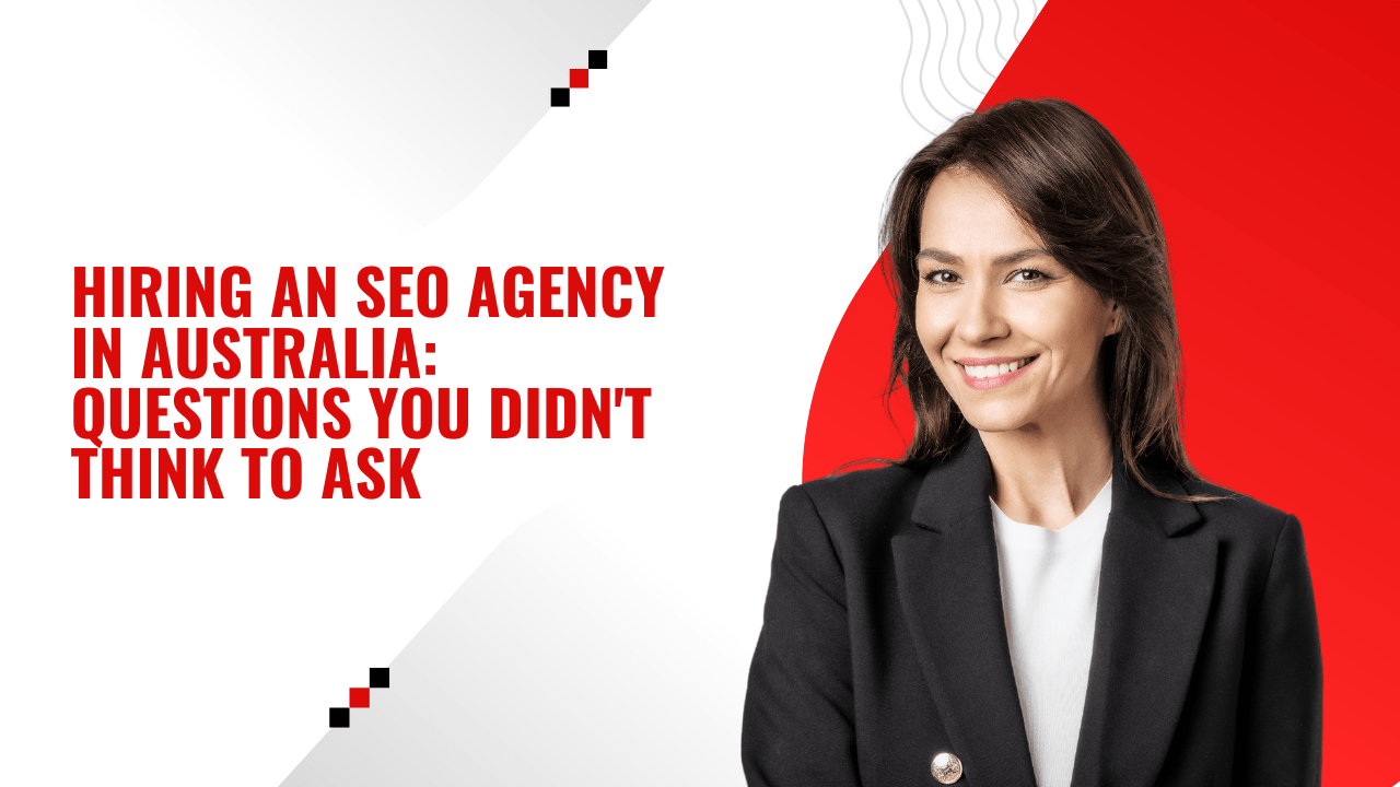 Hiring an SEO Agency in Australia: Questions You Didn’t Think to Ask