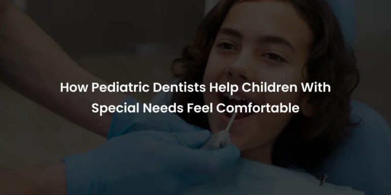 How-Pediatric-Dentists-Help-Children-With-Special-Needs-Feel-Comfortable