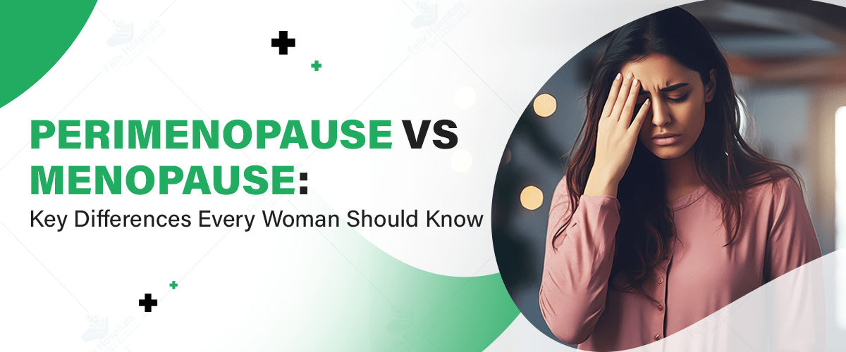 Perimenopause vs. Menopause: Key Differences in Symptoms and Treatment