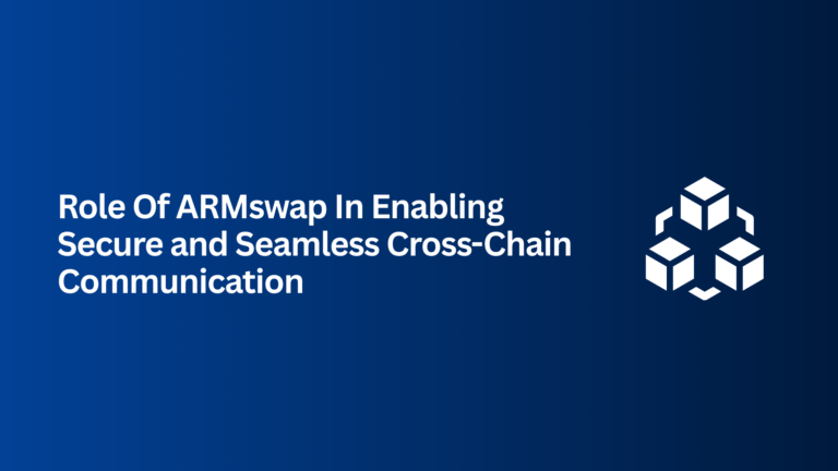 Role-Of-ARMswap-In-Enabling-Secure-and-Seamless-Cross-Chain-Communication-