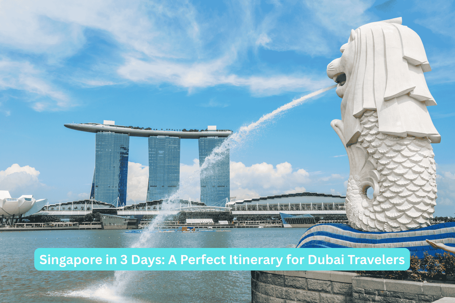 Singapore in 3 Days: A Perfect Itinerary for Dubai Travelers