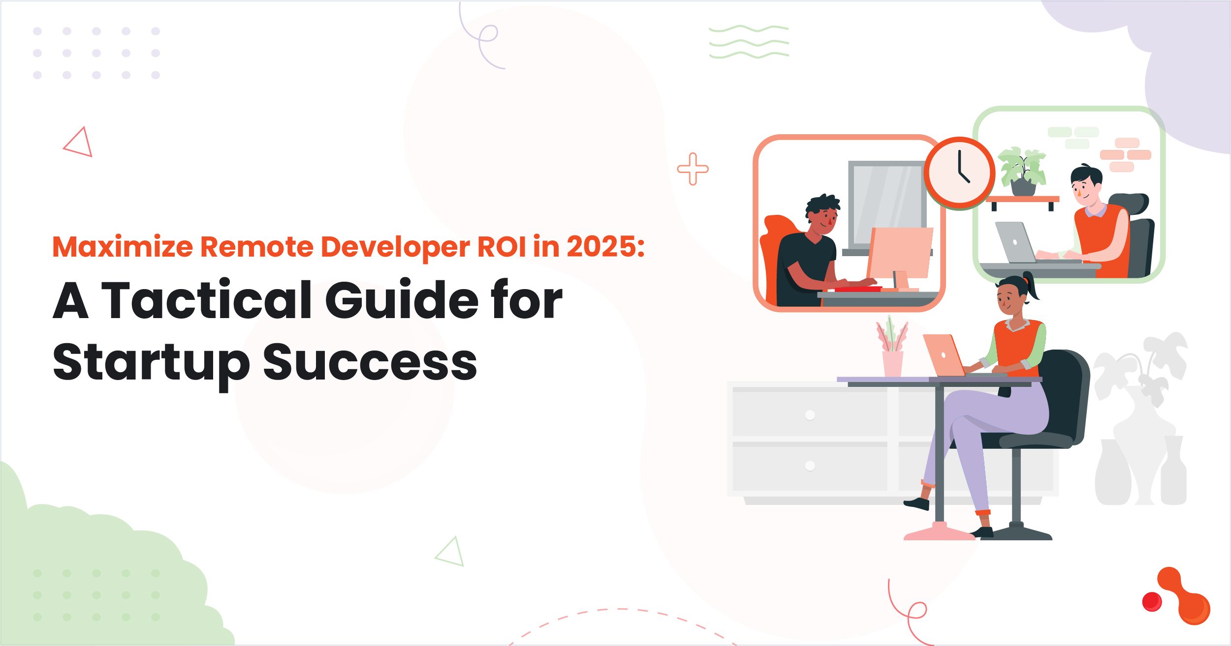 Maximize Remote Developer ROI in 2025: A Tactical Guide for Startup Success
