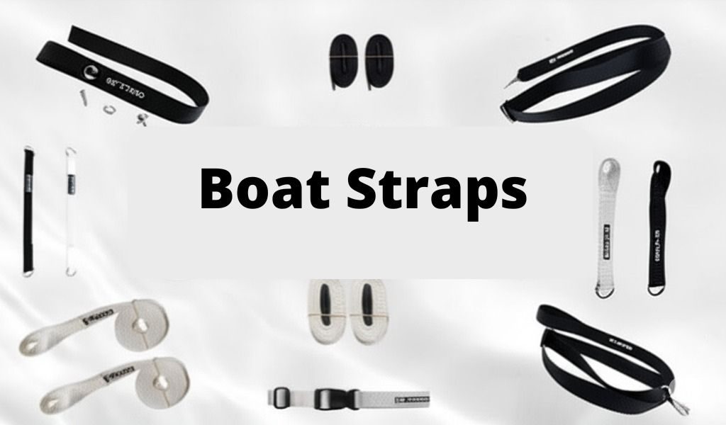 How to Choose the Right Boat Straps for Your Needs
