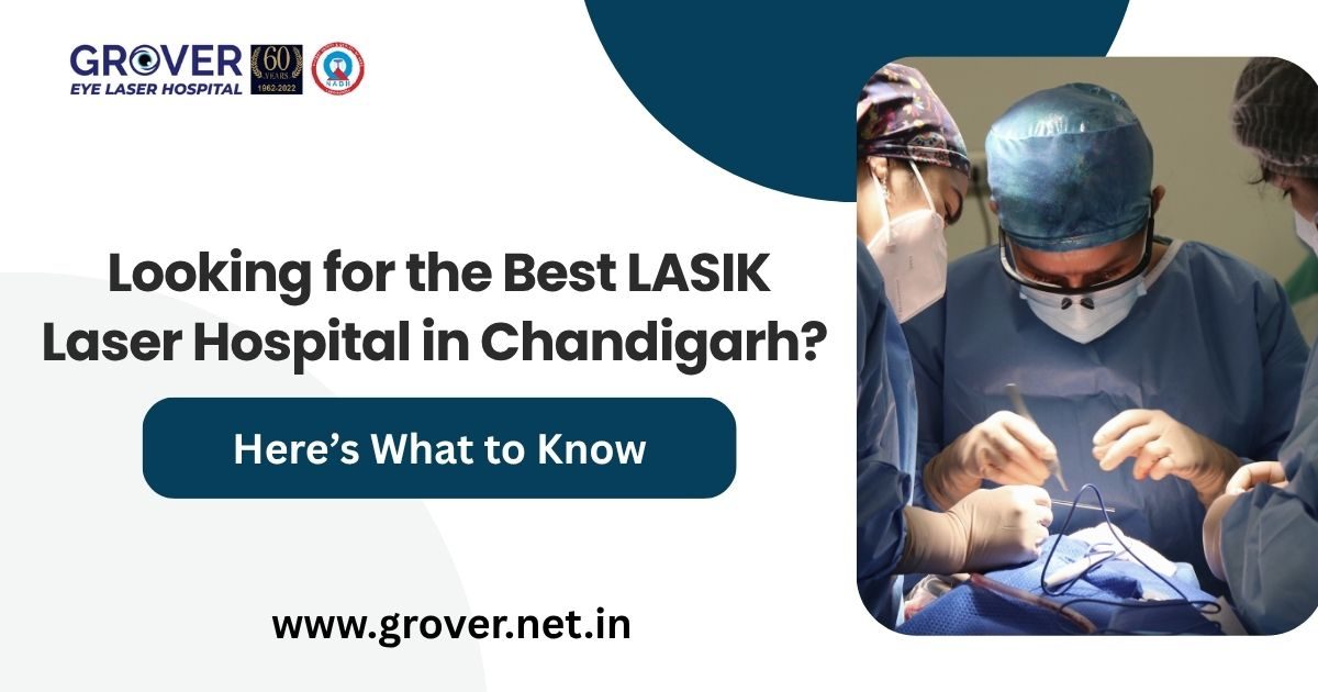 Looking for the Best LASIK Laser Hospital in Chandigarh? Here’s What to Know