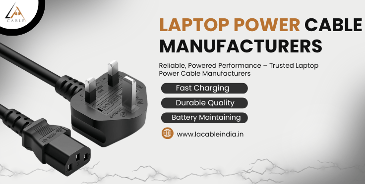 Top Laptop Power Cable Manufacturers Delivering Reliability and Safety