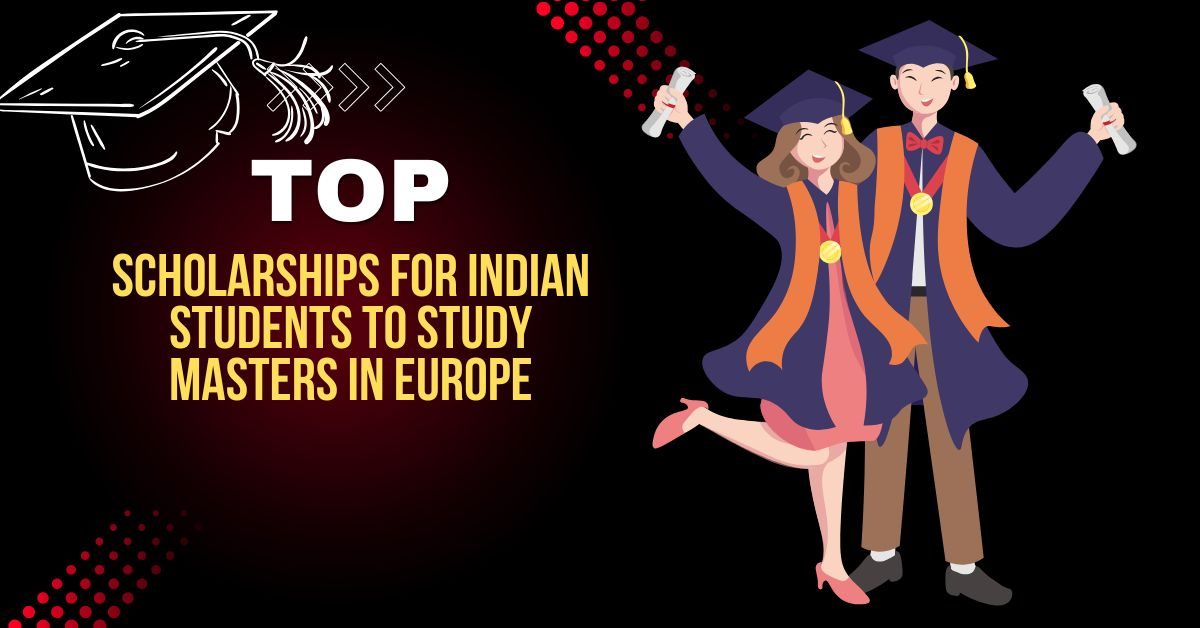 Top Scholarships for Indian Students to Study Masters in Europe