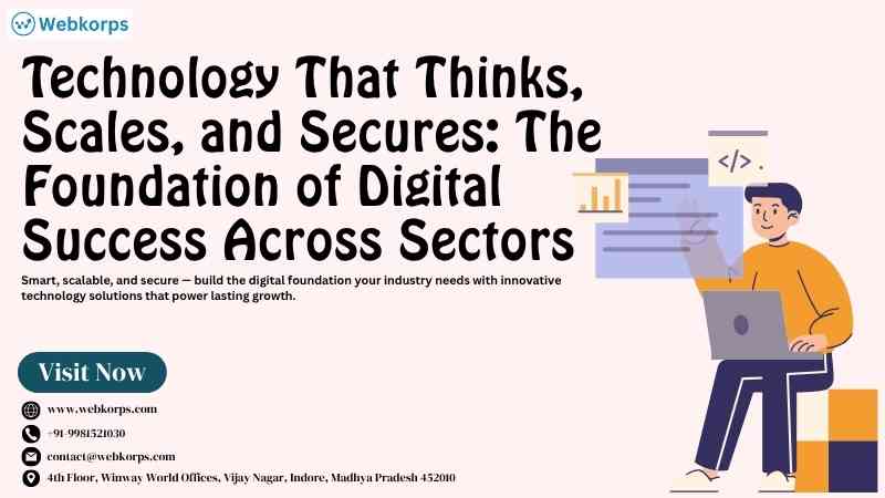 Technology That Thinks, Scales, and Secures: The Foundation of Digital Success Across Sectors