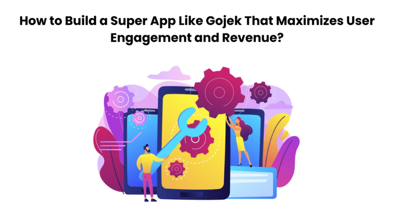 How-to-Build-a-Super-App-Like-Gojek-That-Maximizes-User-Engagement-and-Revenue