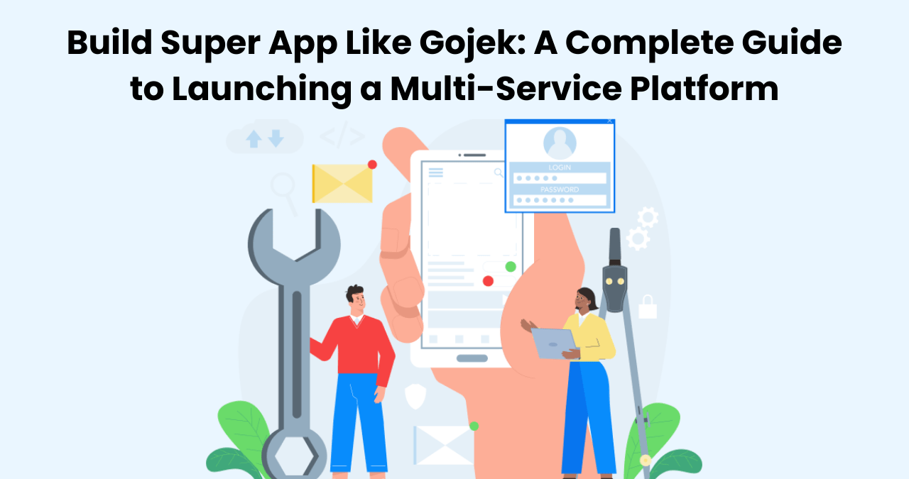 Build Super App Like Gojek: A Complete Guide to Launching a Multi-Service Platform