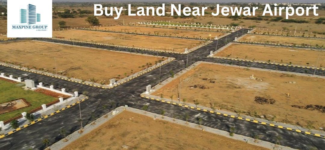 Buy Land Near Jewar Airport: A Golden Opportunity for Smart Investors by Maxpine Group