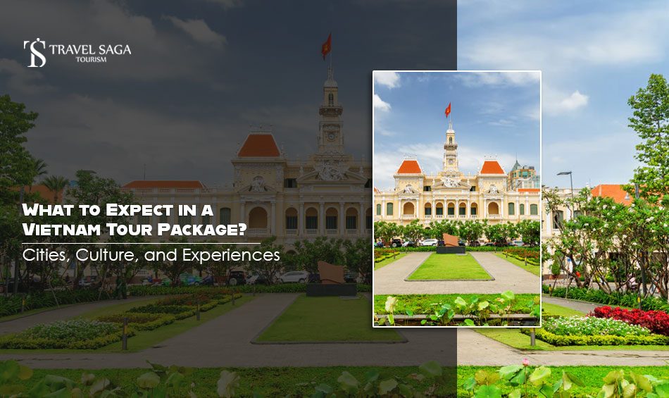 What to Expect in a Vietnam Tour Package? Cities, Culture, and Experiences