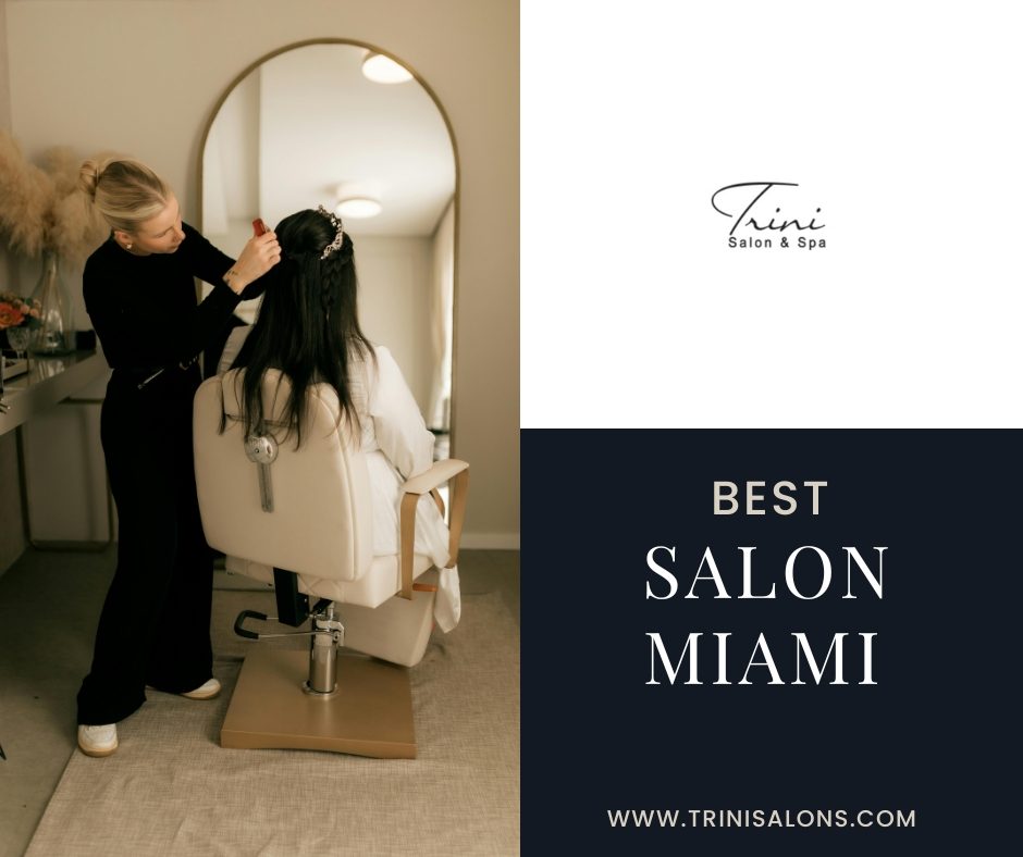 Why This Is the Best Salon Miami Beauty Lovers Recommend