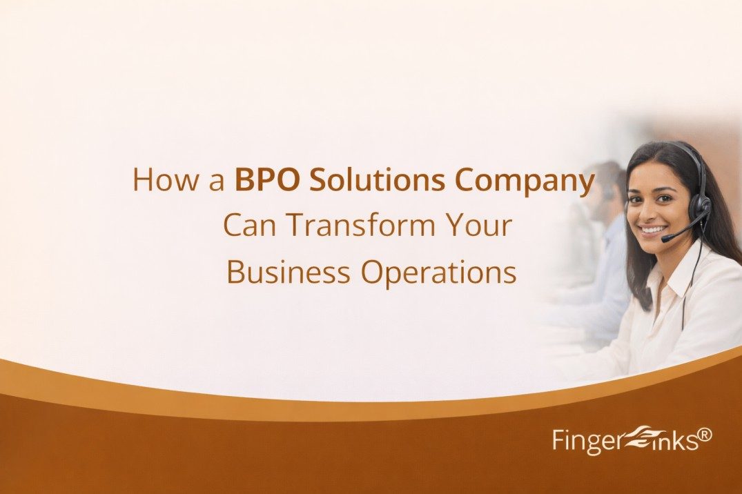 Why Choosing the Right BPO Solutions Company Can Transform Your Business Operations